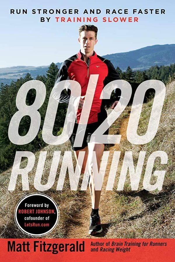 80/20 Running: Run Stronger and Race Faster by Training Slower - Matt Fitzgerald - Paperback Book