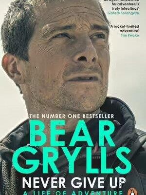 Never Give Up - Bear Grylls - Paperback Book