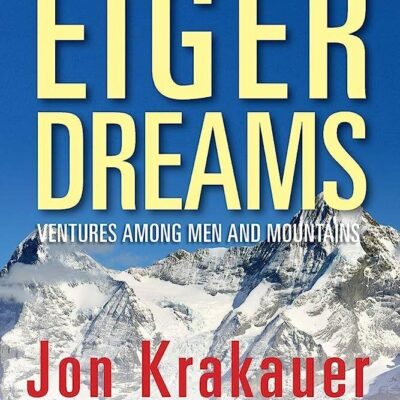 Eiger Dreams: Ventures Among Men And Mountains - Jon Krakauer - Paperback Book