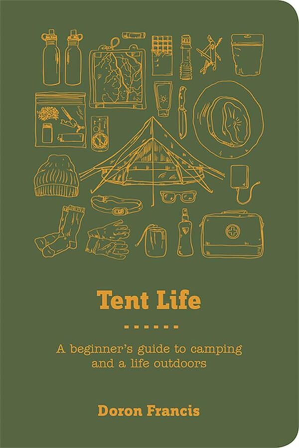 Tent Life: A Beginner's Guide to Camping and a Life Outdoors - Flexi Bound Book